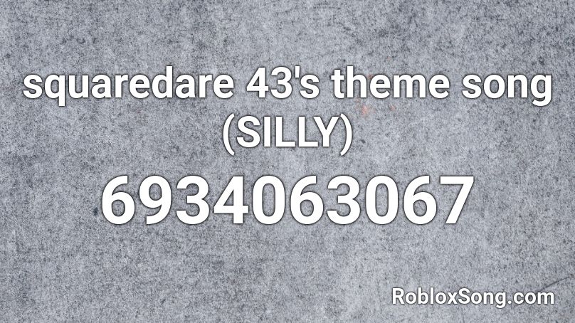 squaredare 43's theme song (SILLY) Roblox ID