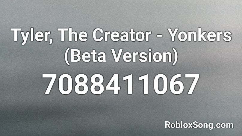 Tyler, The Creator - Yonkers (Beta Version) Roblox ID