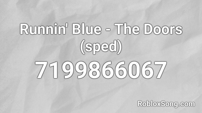 Runnin' Blue - The Doors (sped) Roblox ID