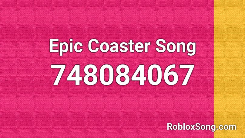 Epic Coaster Song Roblox ID