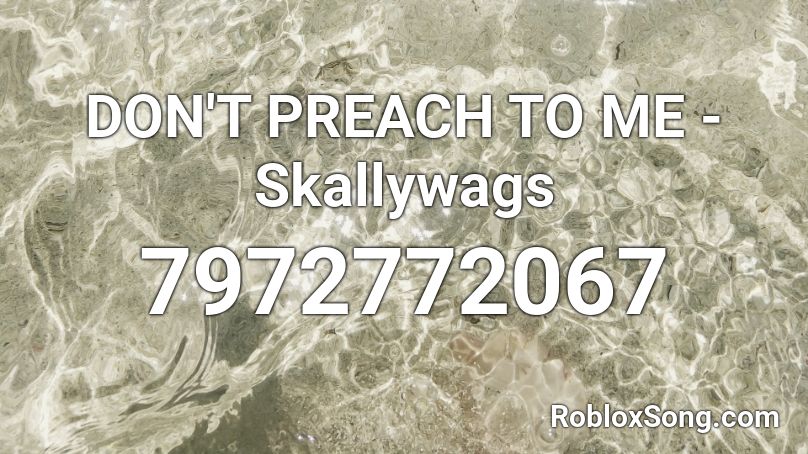 DON'T PREACH TO ME - Skallywags Roblox ID