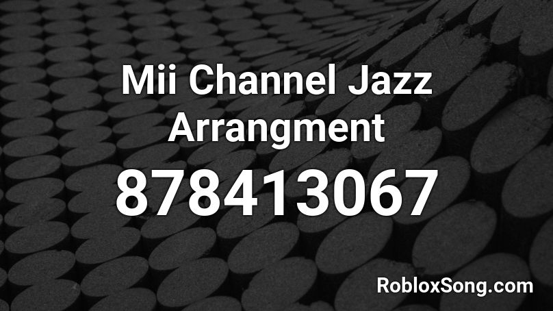 Mii Channel Jazz Arrangment Roblox ID