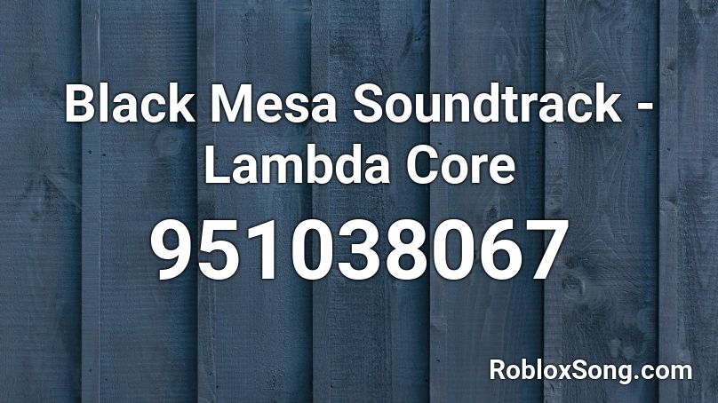 Black Mesa Soundtrack - Lambda Core Roblox ID