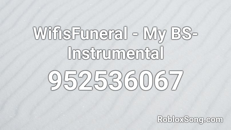 WifisFuneral - My BS- Instrumental Roblox ID