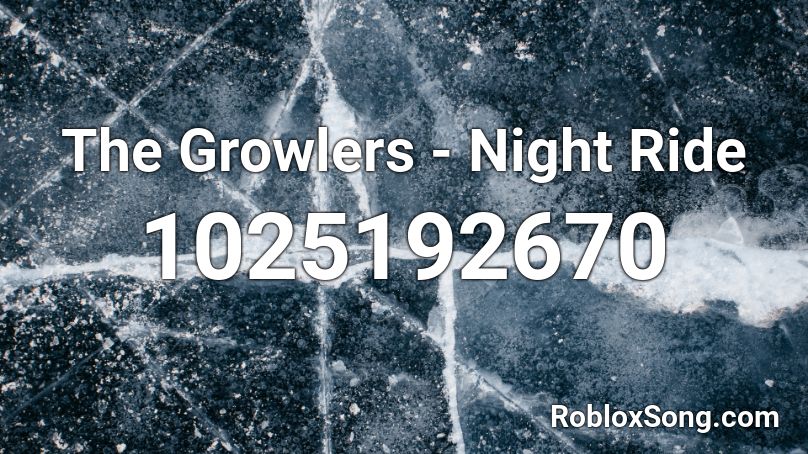 The Growlers - Night Ride  Roblox ID