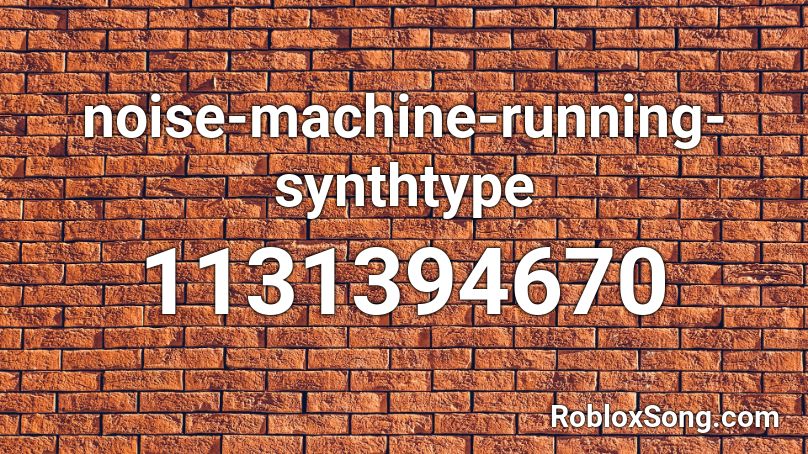 noise-machine-running-synthtype Roblox ID