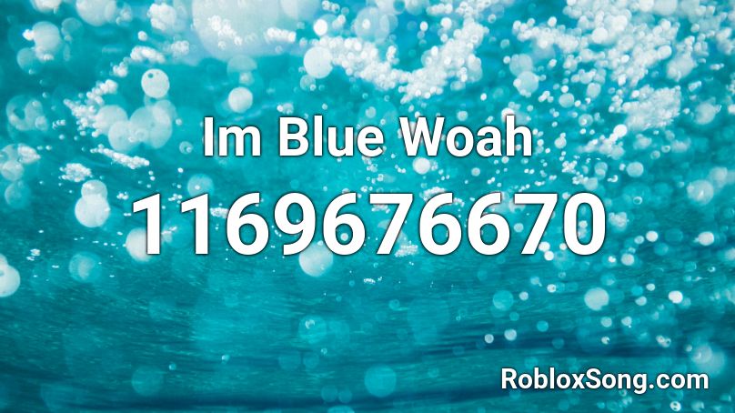 Im Blue Woah Roblox ID