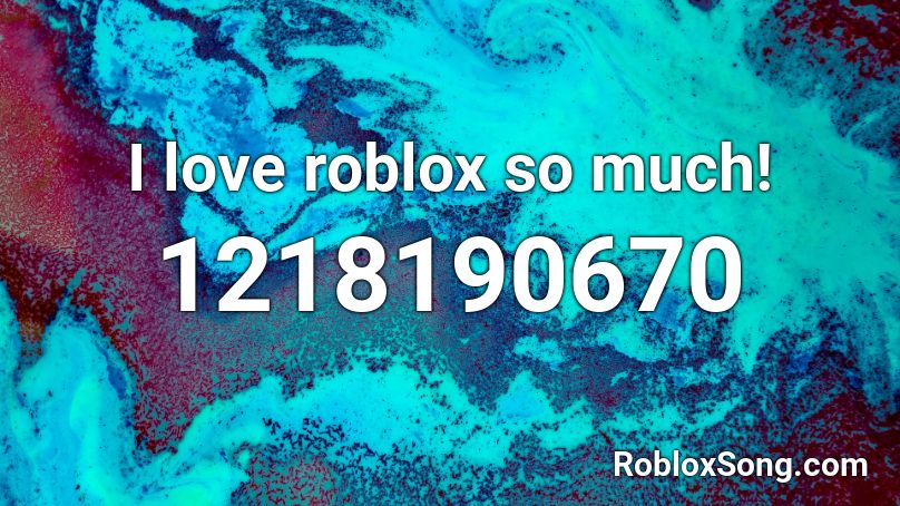 I love roblox so much! Roblox ID