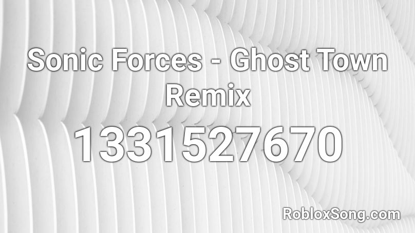 Sonic Forces - Ghost Town Remix Roblox ID