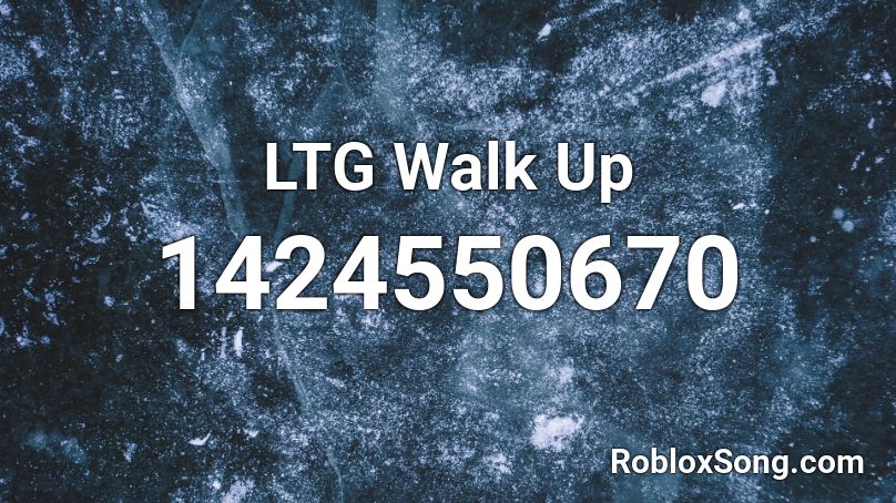 LTG Walk Up Roblox ID