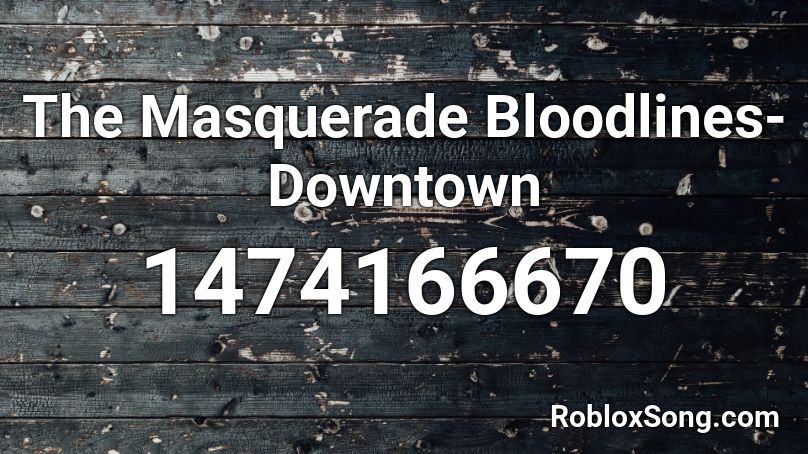 The Masquerade  Bloodlines-Downtown Roblox ID