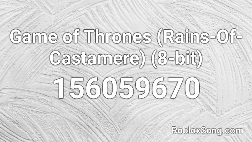 Game of Thrones (Rains-Of-Castamere) (8-bit) Roblox ID