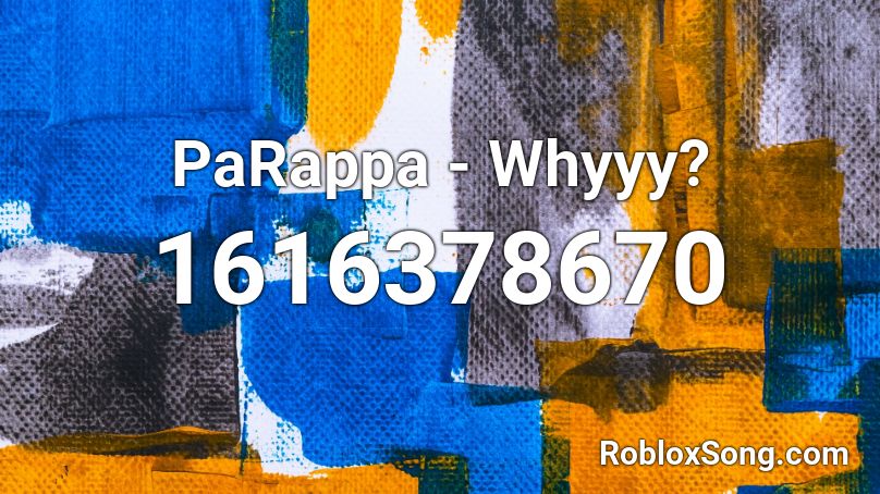 PaRappa - Whyyy? Roblox ID