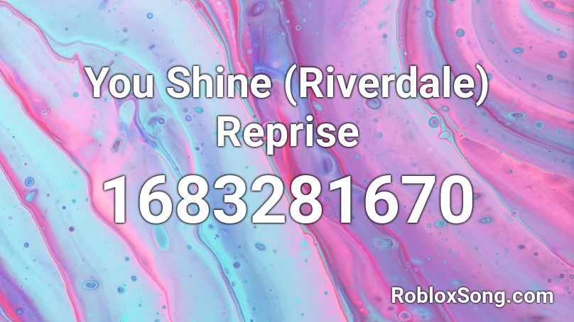 You Shine (Riverdale) Reprise Roblox ID