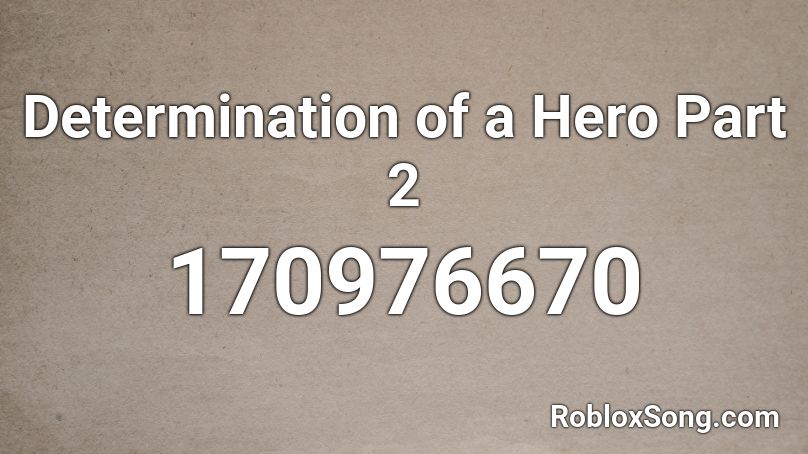 Determination of a Hero Part 2 Roblox ID