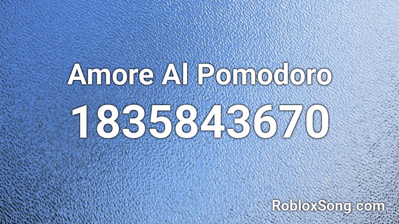 Amore Al Pomodoro Roblox ID