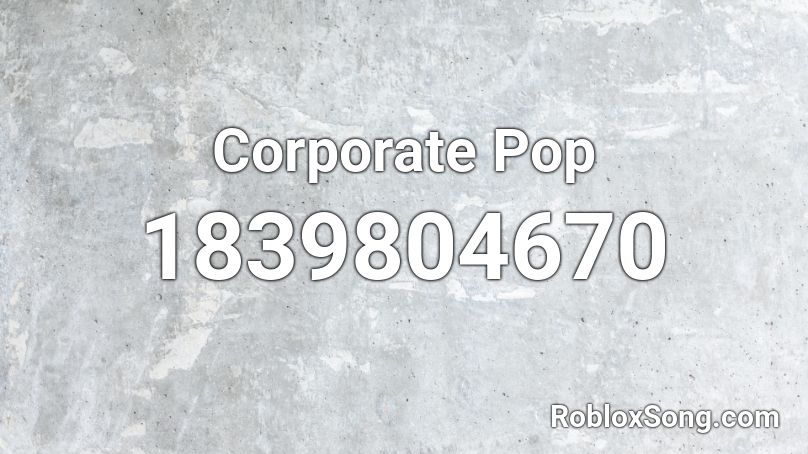 Corporate Pop Roblox ID