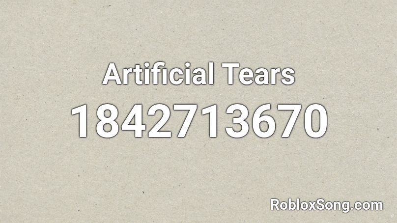 Artificial Tears Roblox ID