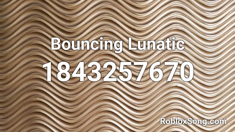 Bouncing Lunatic Roblox ID