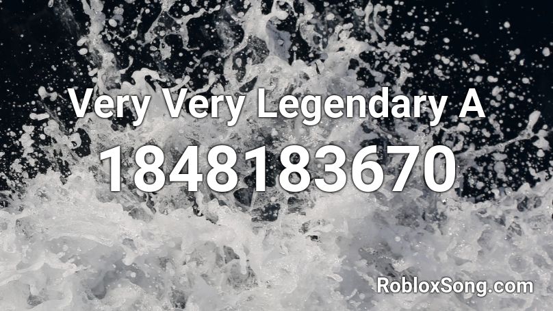 Very Very Legendary A Roblox ID