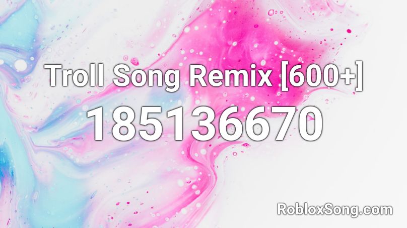 Troll Song Remix 600 Roblox Id Roblox Music Codes - roblox music id troll song