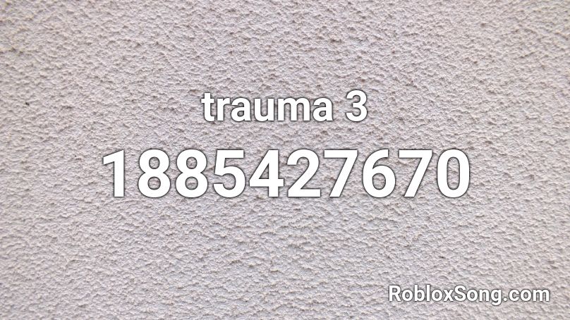 trauma 3 Roblox ID