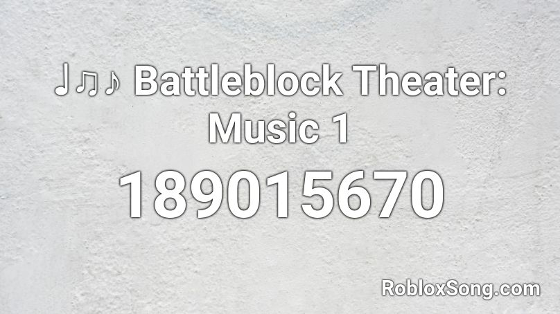♩♫♪ Battleblock Theater: Music 1 Roblox ID