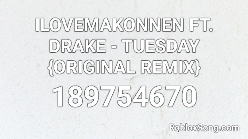 ILOVEMAKONNEN FT. DRAKE - TUESDAY {ORIGINAL REMIX} Roblox ID