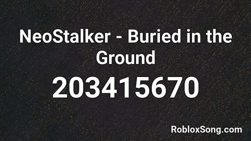 NeoStalker - Buried in the Ground Roblox ID