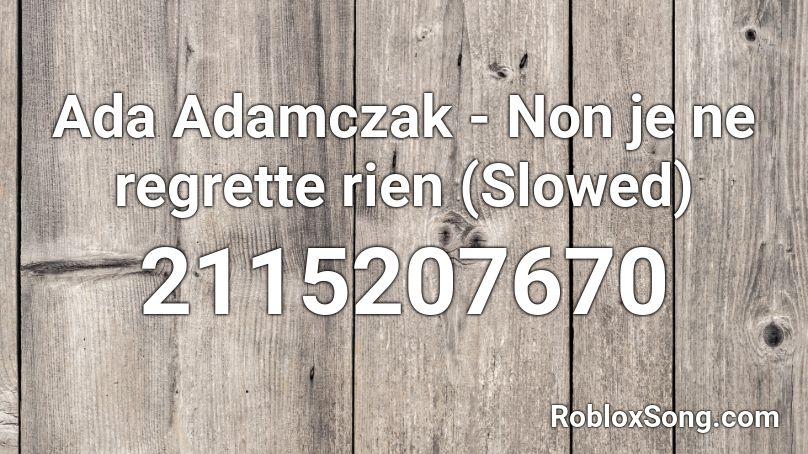 Ada Adamczak - Non je ne regrette rien (Slowed) Roblox ID