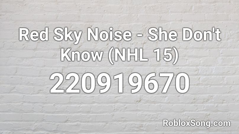 Red Sky Noise - She Don't Know (NHL 15) Roblox ID