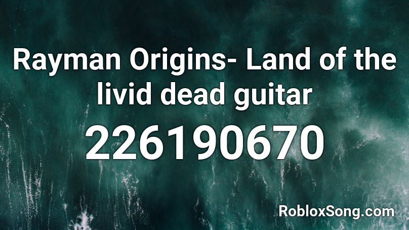 Rayman Origins- Land of the livid dead guitar Roblox ID