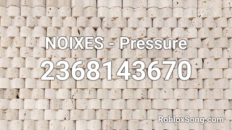 NOIXES - Pressure Roblox ID