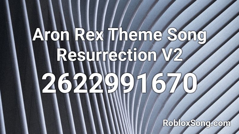 Aron Rex Theme Song Resurrection V2 Roblox ID