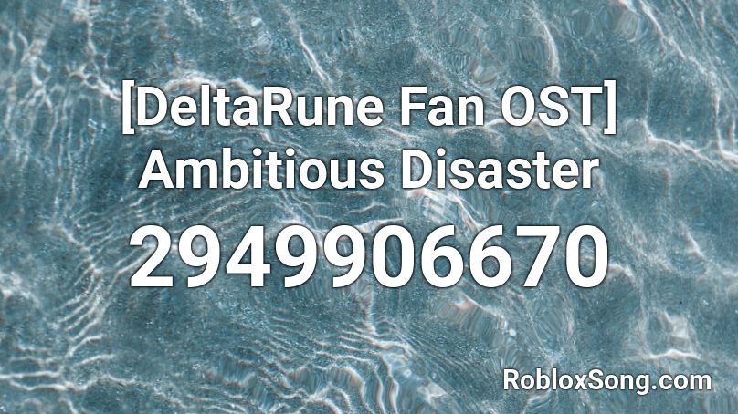 [DeltaRune Fan OST] Ambitious Disaster Roblox ID