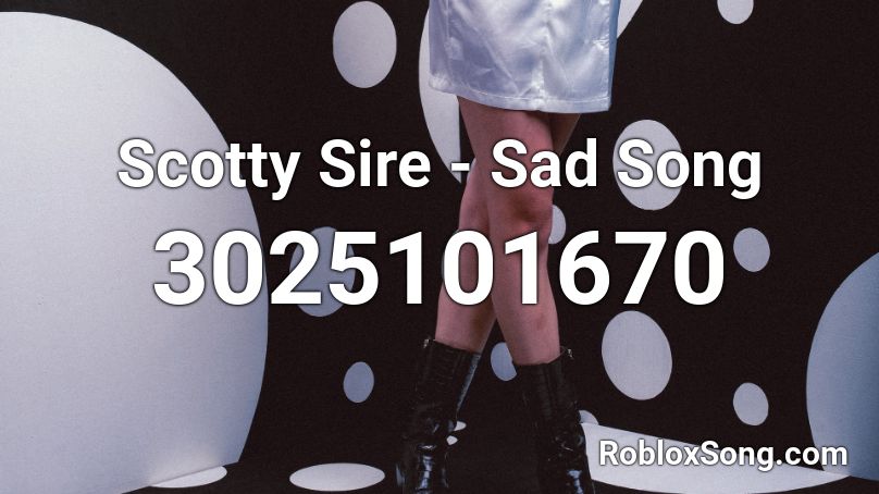 Scotty Sire - Sad Song Roblox ID