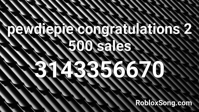 pewdiepie congratulations 2 500 sales Roblox ID