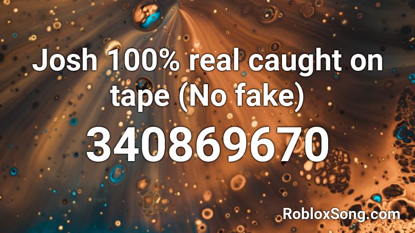 Josh 100% real caught on tape (No fake)  Roblox ID