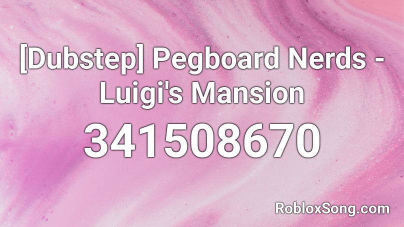 [Dubstep] Pegboard Nerds - Luigi's Mansion Roblox ID