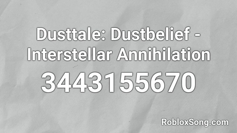 Dusttale: Dustbelief - Interstellar Annihilation Roblox ID