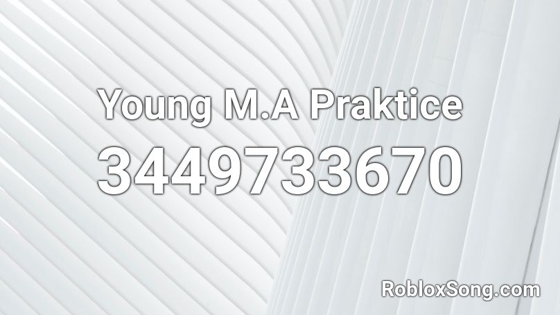 Young M.A Praktice Roblox ID