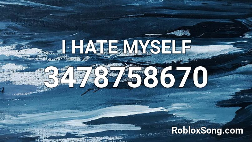 I Hate Myself Roblox Id Roblox Music Codes - me myself and i roblox id