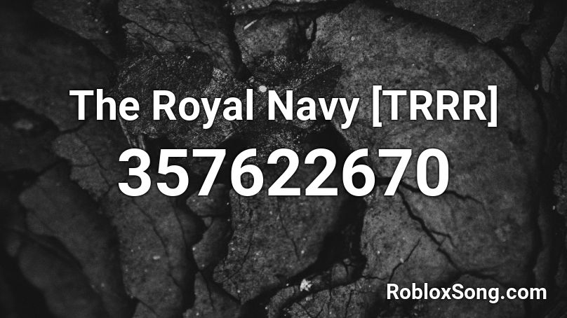 The Royal Navy Trrr Roblox Id Roblox Music Codes - navy anthem roblox id