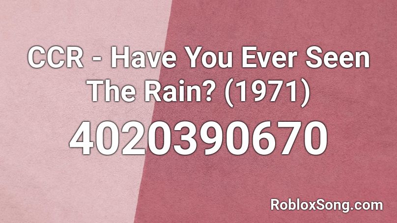CCR - Have You Ever Seen The Rain? (1971) Roblox ID