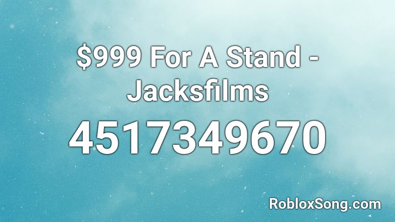 $999 For A Stand - Jacksfilms Roblox ID