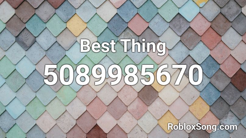 Best Thing Roblox ID