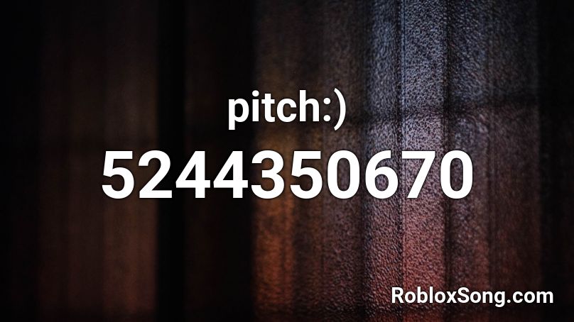 pitch:) Roblox ID