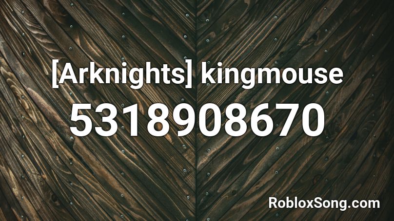 Arknights - kingmouse Roblox ID
