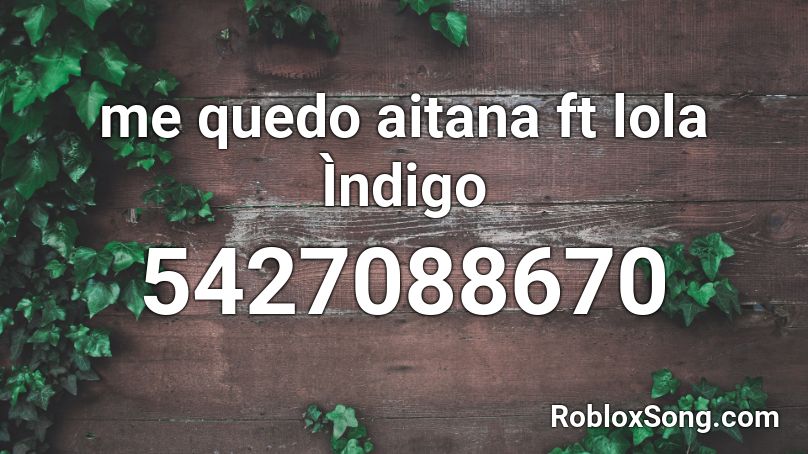 me quedo aitana ft lola Ìndigo Roblox ID