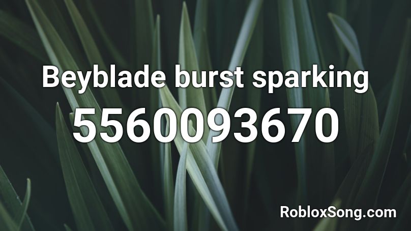 Beyblade Burst Sparking Roblox Id Roblox Music Codes - beyblade burst turbo theme song roblox id